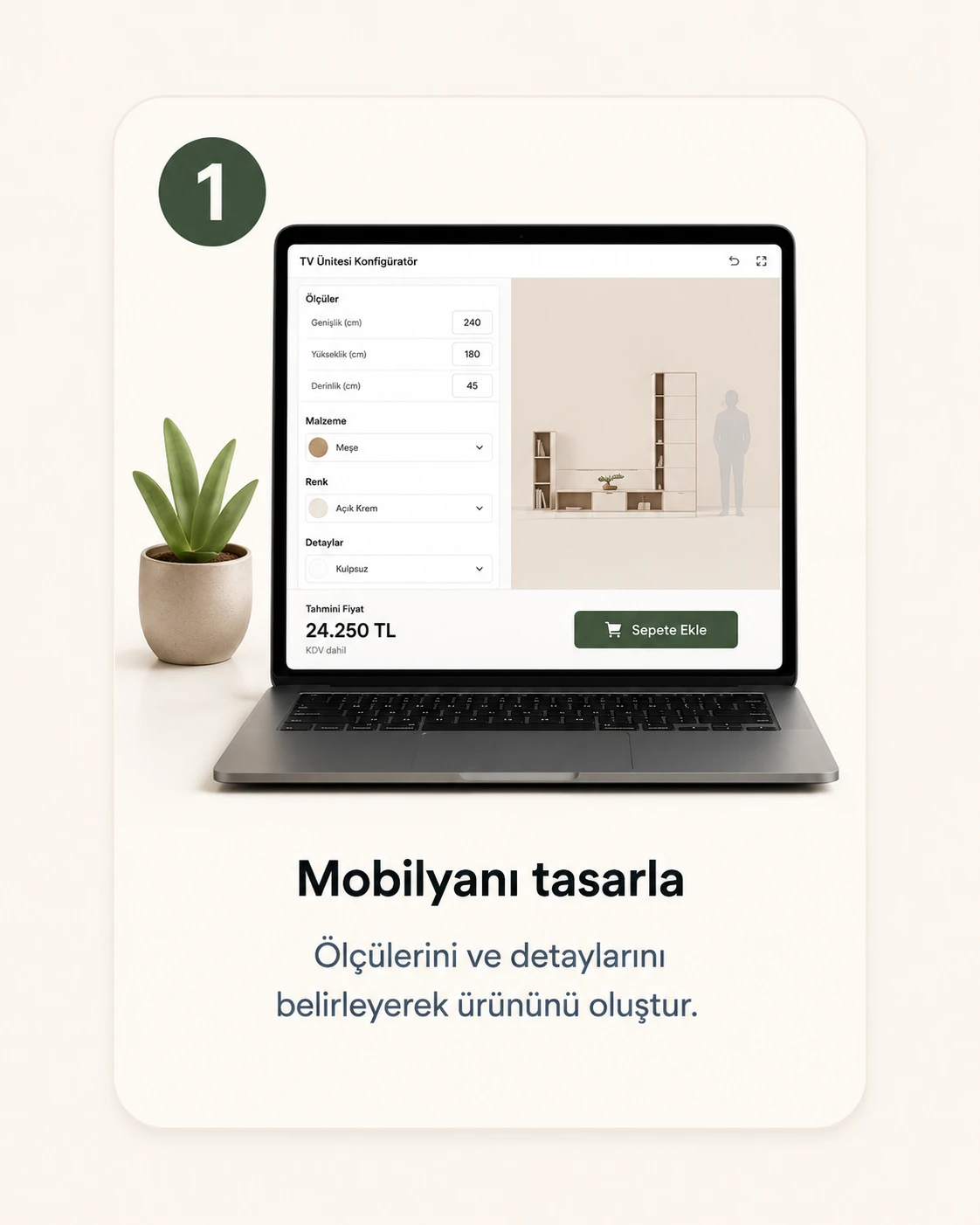 1. Mobilyanı tasarla. Ölçülerini ve detaylarını belirleyerek ürününü oluştur.